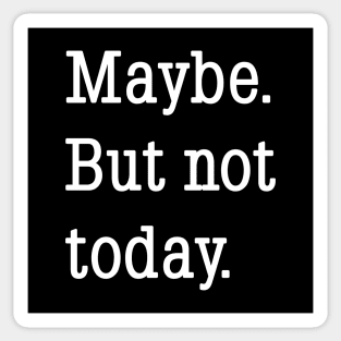 Maybe. But not today. Sticker